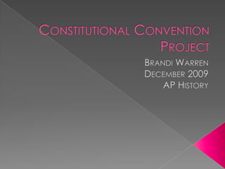 Constitutional Convention Project Brandi Warren December 2009 AP History 