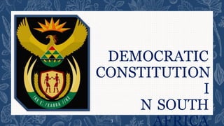DEMOCRATIC
CONSTITUTION
I
N SOUTH
AFRICA
3
 