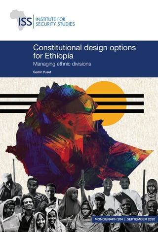 MONOGRAPH 204  |  SEPTEMBER 2020
Constitutional design options
for Ethiopia
Managing ethnic divisions
Semir Yusuf
 