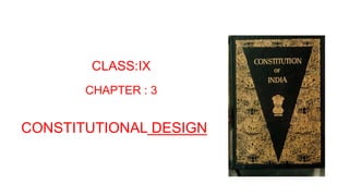 CLASS:IX
CHAPTER : 3
CONSTITUTIONAL DESIGN
 
