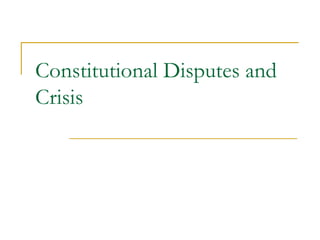 Constitutional Disputes and
Crisis
 