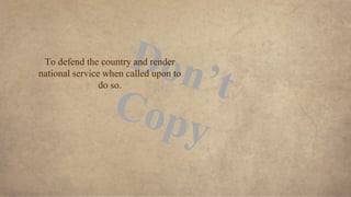 To defend the country and render
national service when called upon to
do so.
 