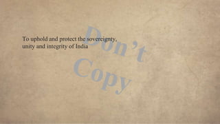 To uphold and protect the sovereignty,
unity and integrity of India
 