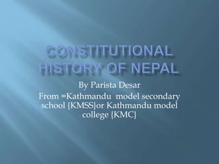 By Parista Desar
From =Kathmandu model secondary
school {KMSS}or Kathmandu model
college {KMC}
 