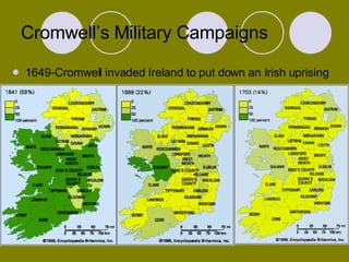 Cromwell’s Military Campaigns 1649-Cromwell invaded Ireland to put down an Irish uprising 