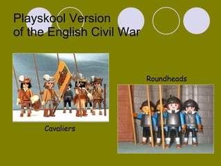 Playskool Version  of the English Civil War Cavaliers Roundheads 