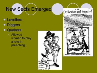 New Sects Emerged Levellers Diggers Quakers Allowed women to play a role in preaching 