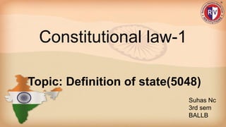 Constitutional law-1
Topic: Definition of state(5048)
Suhas Nc
3rd sem
BALLB
 