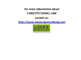 For more information about
CONSTITUTIONAL LAW
contact us:
http://www.lawassignmenthelp.com
 