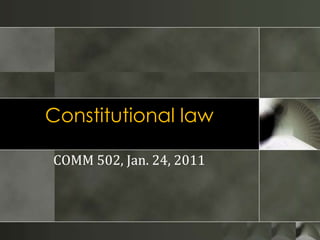 Constitutional law COMM 502, Jan. 24, 2011 