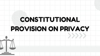 CONSTITUTIONAL
PROVISION ON PRIVACY
 