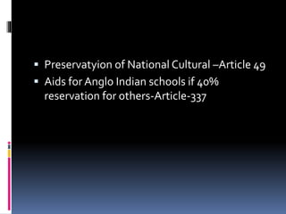  Preservatyion of National Cultural –Article 49
 Aids for Anglo Indian schools if 40%
reservation for others-Article-337
 