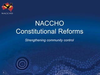 NACCHO
Constitutional Reforms
Strengthening community control
1
 