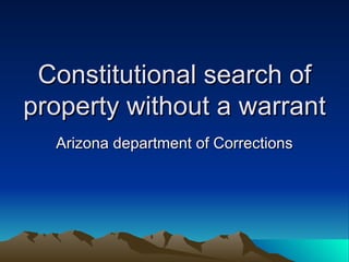 Constitutional search of property without a warrant Arizona department of Corrections 