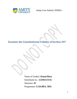 Amity Law School, NOIDA

Examine the Constitutional Validity of Section 497

Name of Author: Kunal Basu
Enrolment no.: A3256113116
Semester: II
Programme: LLB (BLL 203)
0

 