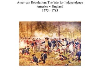 American Revolution: The War for Independence
America v. England
1775 - 1783
 