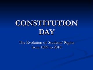 CONSTITUTION DAY The Evolution of Students’ Rights from 1899 to 2010 