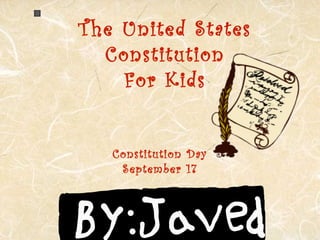 The United States
Constitution
For Kids
Constitution Day
September 17
http://www.usconstitution.net/constkidsK.html
 