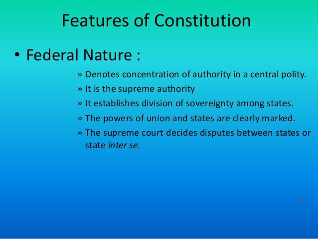 salient features of federalism in india The constitution of india is the supreme law of india it the constitution of india is federal in nature but unitary in spirit the common features of a. salient features of federalism in india The constitution of india is the supreme law of india it the constitution of india is federal in nature but unitary in spirit the common features of a.