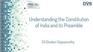 Understanding the Constitution
of India and its Preamble
CA Divakar Vijayasarathy
 