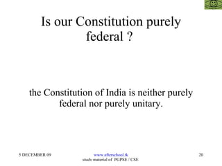 Is our Constitution purely federal ?  the Constitution of India is neither purely federal nor purely unitary. 