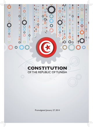 CONSTITUTION
OF THE REPUBLIC OF TUNISIA
Promulgated January 27, 2014
 