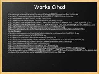 Works Cited http://www.morningconstitution.net/wp-content/uploads/2010/02/American-Constitution.jpg http://www.freedomsphoenix.com/Uploads/Graphics/002-0731161909-Constitution.jpg http://en.wikipedia.org/wiki/United_States_Constitution http://news-antique.com/primages/1/WebGeppiJoinorDieSnakeCarto.jpg http://t3.gstatic.com/images?q=tbn:ANd9GcTGw8o2wBVZ3qmf4YzE47lsM4svlfUruSLQYMd7zyjV1si38Dj7&t=1 http://t2.gstatic.com/images?q=tbn:ANd9GcTUQFzhuAu55JNjfoCZsLiQTu6OG49HUMgmTCAeqlQ7YkrqB_BT&t=1 http://students.historygeek.org/Unit2/articles%20of%20confederation.jpg http://www.dfcorp.com/xSites/Mortgage/DiamondFundingCorporation/Content/UploadedFiles/600px-No_sign2.svg.png http://www.cosimobooks.com/integration/website/bookstore_a/imagens/img_book/1261_3.jpg http://covers.openlibrary.org/w/id/5750232-L.jpg http://www.btinternet.com/~glynhughes/squashed/rousseau.jpg http://historical-fiction.com/wp-content/uploads/2010/03/magna-carta-at-the-national-archives.jpg http://www.regentsprep.org/regents/ushisgov/themes/government/check_header.gif http://www.opensecrets.org/news/vote%20button.jpeg http://www.mortalwombat.com/Special/Statue_of_Limitations.jpg http://revereslist.com/web_images/american_flag_and_constitution-istock_000005179418medium.jpg http://2.bp.blogspot.com/_l8ZBsSeLPxk/TDHn06AzRkI/AAAAAAAADUk/mOFqmoU171U/s1600/we_the_people_barack_obama_the_constitution_poster-p228251190402872328trma_400-1.jpg 