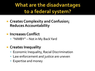  Creates Complexity and Confusion;
Reduces Accountability
 Increases Conflict
 “NIMBY” – Not in My BackYard
 Creates Inequality
 Economic Inequality, Racial Discrimination
 Law enforcement and justice are uneven
 Expertise and money
 