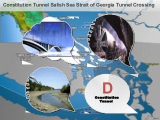 Constitution Tunnel Salish Sea Strait of Georgia Tunnel Crossing
Bridges Bored
Tunnels
A B
Penelakut
Island
Recreation
Center
C
Constitution
Tunnel
D
 