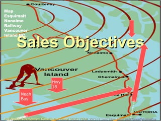 Sales ObjectivesSales Objectives
Map
Esquimalt
Nanaimo
Railway
Vancouver
Island BC.
Neah
Bay
WashingtonSttoPtRenfrewBridgeHwytoCrofton
VictoriaBrentwoodBay
Hwy
18
PAZ-Paddon Development Constitution TunnelPAZ-Paddon Development Constitution Tunnel SALES TEAMSALES TEAM 2013-14 Sales Plan. Email:2013-14 Sales Plan. Email: paz4Tunnel@hotmail.capaz4Tunnel@hotmail.ca
 