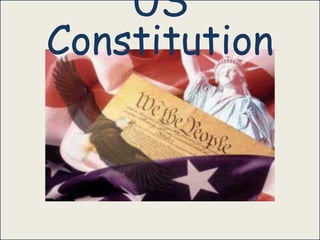 United States Constitution 101
US
Constitution
 