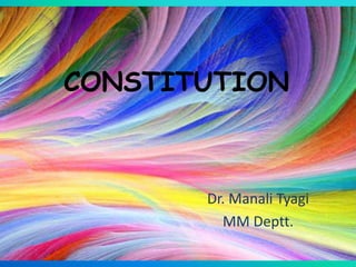 CONSTITUTION 
Dr. Manali Tyagi 
MM Deptt. 
 