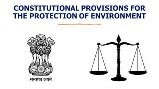 CONSTITUTIONAL PROVISIONS FOR
THE PROTECTION OF ENVIRONMENT
 