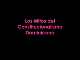 Los Mitos del Constitucionalismo Dominicano 