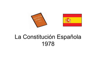 La Constitución Española
1978
 