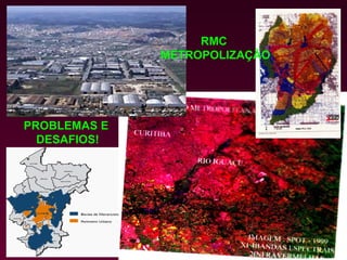 RMC
              METROPOLIZAÇÃO




PROBLEMAS E
  DESAFIOS!
 