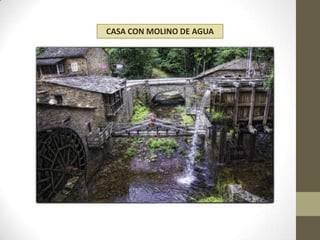 CASA CON MOLINO DE AGUA