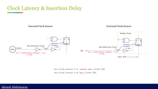 Ahmed Abdelazeem
Ahmed Abdelazeem
Clock Latency & Insertion Delay
Internal Clock Source External Clock Source
 