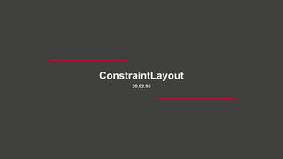 ConstraintLayout
20.02.05
 