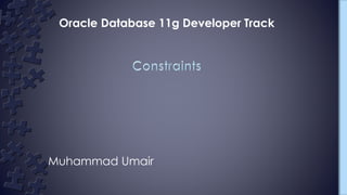 Muhammad Umair
Oracle Database 11g Developer Track
