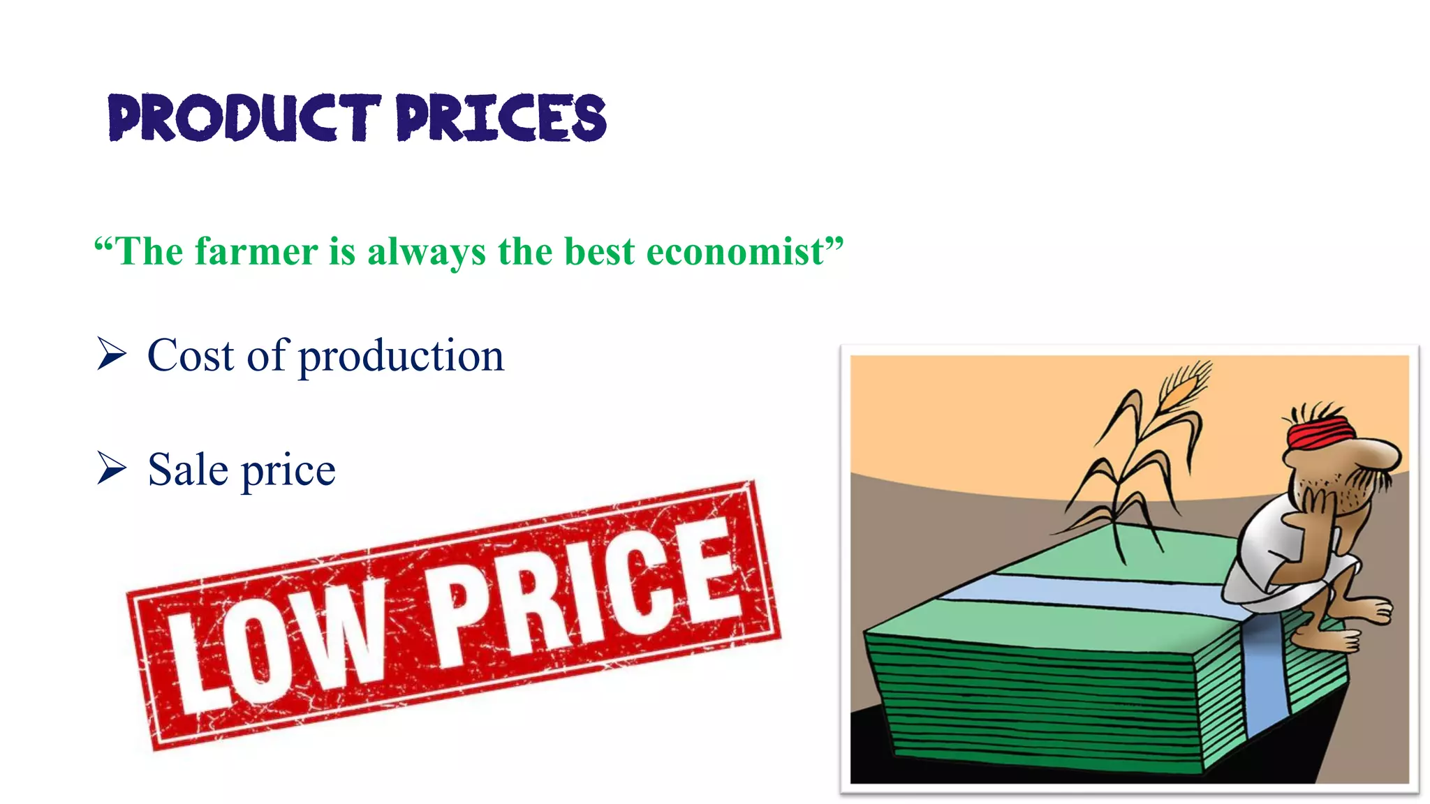 PRODUCT prices
“The farmer is always the best economist”
➢ Cost of production
➢ Sale price