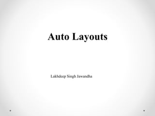 Auto Layouts
Lakhdeep Singh Jawandha
 