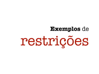 Exemplos de
restrições
 