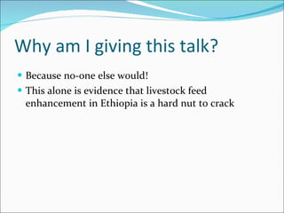 Why am I giving this talk? <ul><li>Because no-one else would! </li></ul><ul><li>This alone is evidence that livestock feed...