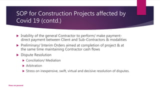 SOP for Construction Projects affected by
Covid 19 (contd.)
 Inability of the general Contractor to perform/ make payment...