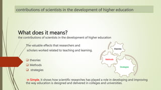 contribution of scientists in the devlopment do higher education .pptx