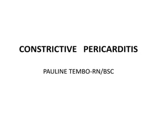 CONSTRICTIVE PERICARDITIS
PAULINE TEMBO-RN/BSC
 