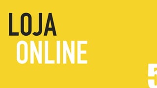 LOJA
ONLINE
 