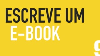 ESCREVE UM
E-BOOK
 
