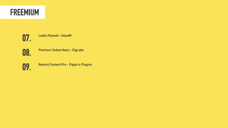 Leaky Paywall - IssueM
Premium Subscribers - DigLabs
Restrict Content Pro - Pippin's Plugins
07.
09.
08.
FREEMIUM
 